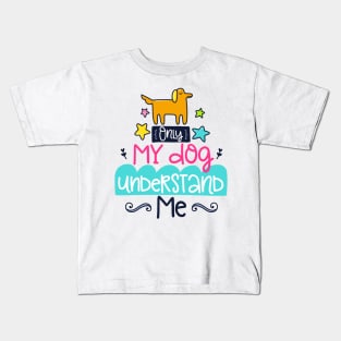 only my dog understands me Kids T-Shirt